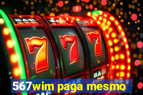 567wim paga mesmo